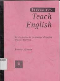 How to teach English : an introduction to the practice of English language teaching