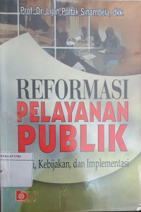 Reformasi pelayanan publik: teori, kebijakan, dan implementasi