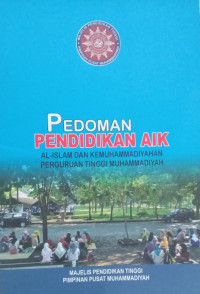 Pedoman pendidikan AIK : Al-Islam dan kemuhammadiyahan perguruan tinggi muhammadiyah