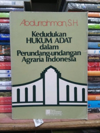 Kedudukan Hukum Adat dalam Perundang-undangan Agraria Indonesia