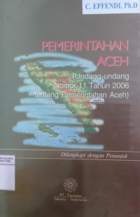 Pemerintahan Aceh: (undang-undang nomor 11 tahun 2006 tentang Pemerintahan Aceh) dilengkapi dengan penunjuk