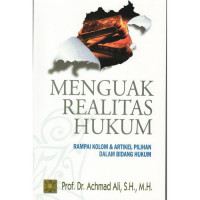 Menguak Realitas Hukum; Rampai Kolom dan Artikel Pilihan Dalam Bidang Hukum