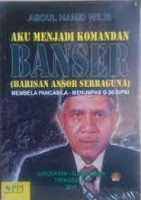 Aku menjadi komandan BANSER: membela pancasila-menumpas G-30-S/PKI