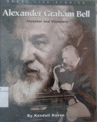 Alexander Graham Bell: inventor and visionary