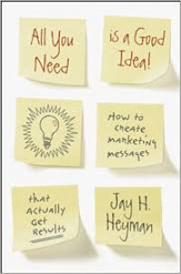 All you need is a good idea! : how to create marketing messages that actually get results