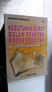 Kebutuhan Surat Dalam Praktek Proses Pidana (Proses Beracara)