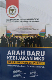 Arah baru kebijakan MKD DPR RI 2019-2024 : upaya menghadirkan peradaban hikmah