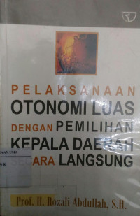 Pelaksanaan otonomi luas dengan pemilihan kepala daerah secara langsung