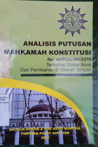 Analisis putusan Mahkamah Konstitusi no. 46/PUU-VIII/2010 terhadap status anak dari pernikahan di bawah tangan