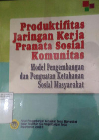 Produktifitas jaringan kerja pranata sosial komunitas: model pengembangan dan penguatan ketahanan sosial masyarakat