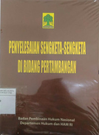 Penelitian penyelesaian sengketa-sengketa di bidang pertambangan