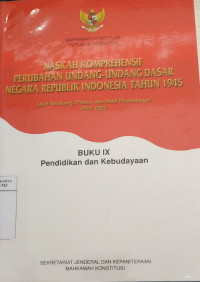 Naskah komprehensif perubahan Undang-Undang Dasar Negara Republik Indonesia tahun 1945, latar belakang, proses, dan hasil pembahasan 1999-2002 buku IX: Pendidikan dan Kebudayaan