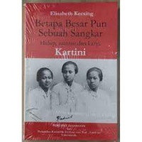 Betapa besarpun sebuah sangkar: hidup, suratan dan karya Kartini