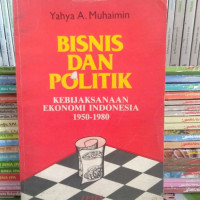 Bisnis dan politik: kebijaksanaan ekonomi Indonesia 1950-1980