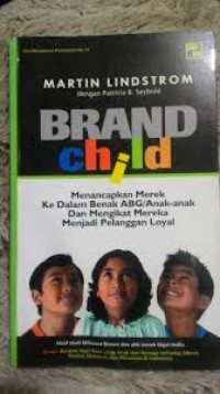 Brand child : menancapkan merek ke dalam benak ABG/anak-anak dan mengikat mereka menjadi pelanggan loyal