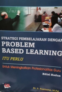 Strategi Pembelajaran Dengan Problem Based Learning Itu Perlu Untuk Meningkatkan Profesionalitas Guru