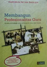 Membangun Profesional Guru Analisis Kronologis Atas Lahirnya UU Guru dan Dosen