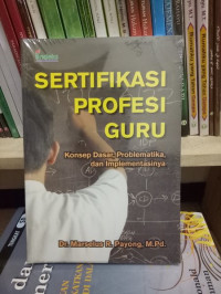 Sertifikasi Profesi Guru Konsep Dasar Problematika dan Implementasi