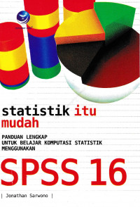 Statistik itu mudah : Panduan Lengkap Untuk Belajar Komputasi Statistik Menggunakan SPSS 16