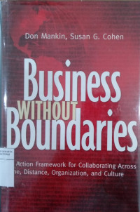 Business without boundaries : an action framework for collaborating across time, distance, organization, and culture