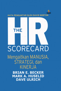 The HR scorecard : mengaitkan manusia, strategi, dan kinerja