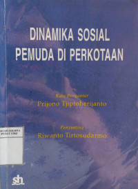 Dinamika sosial pemuda di perkotaan: studi kasus di Jakarta, Semarang dan Surabaya