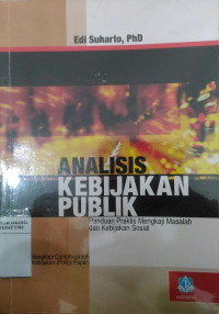 Analisis kebijakan publik: panduan praktis mengkaji masalah dan kebijakan sosial