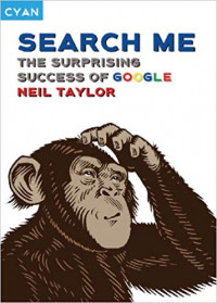 Search me: the surprising success of google