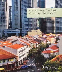 Conserving the past, greating the future : Urban heritage in singapore