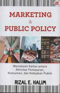 Marketing & public policy: memahami kaitan antara aktivitas pemasaran, konsumen, dan kebijakan publik