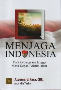 Menjaga Indonesia dari Kebangsaan hingga Masa Depan Politik Islam