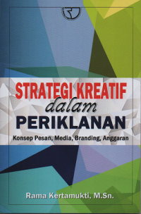 Strategi Kreatif dalam Periklanan: Konsep Pesan, Media, Branding, Anggaran