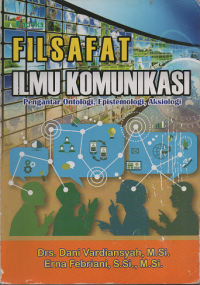 Filsafat Ilmu Komunikasi: Pengantar Ontologi, Epistemologi, Aksiologi