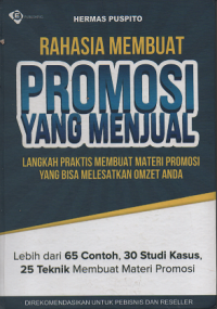 Rahasia Membuat Promosi yang Menjual: langkah praktis membuat materi promosi yang bisa melesatkan omset anda