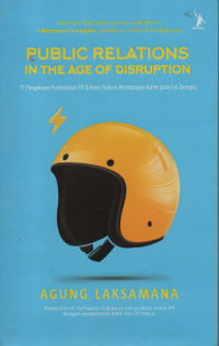 Public Relations in the Age of Disruption: 17 pengakuan professional PR & kunci sukses membangun karier pada era disrupsi