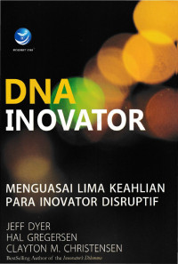 DNA Inovator Menguasai Keahlian Para Inovator Disruptif
