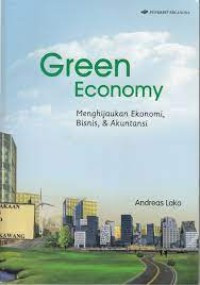 Green economy : menghijaukan ekonomi bisnis, & akuntansi