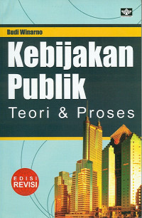 Kebijakan publik: teori & proses