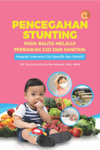 Pencegahan stunting pada balita melalui perbaikan gizi dan sanitasi : integrasi intervensi gizi spesifik dan sensitif