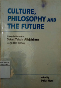 Culture, philosophy and the future: essays in honour of Sutan Takdir Alisjahbana on his 80th birthday