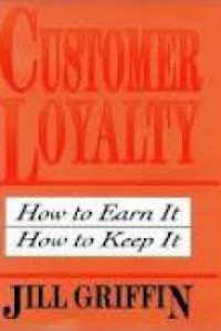 Customer loyalty : how to earn it, how to keep it