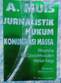 Jurnalistik hukum dan komunikasi massa : menjangkau era cyber communication milenium ketiga