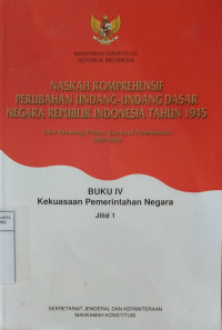 Naskah komprehensif perubahan Undang-Undang Dasar Negara Republik Indonesia tahun 1945, latar belakang, proses, dan hasil pembahasan 1999-2002 Buku IV: kekuasaan pemerintahan negara jilid 1