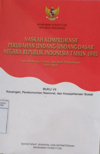 Naskah komprehensif perubahan Undang-Undang Dasar Negara Republik Indonesia tahun 1945, latar belakang, proses, dan hasil pembahasan 1999-2002 buku VII: keuangan, perekonomian nasional, dan kesejahteraan sosial