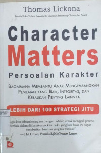 Character matters (persoalan karakter): bagaimana membantu anak mengembangkan penilaian yang baik, integritas, dan kebajikan penting lainnya