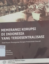 Memerangi korupsi di Indonesia yang terdesentralisasi: studi kasus penanganan korupsi Pemerintahan Daerah