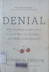 Denial: why business leaders fail to look facts in the face--and what to do about it