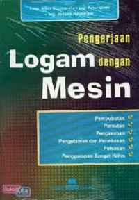 Pengerjaan logam dengan mesin: pembubutan, perautan, pengasahan, pengetaman dan penebasan, peluasan, penggarapan sangat halus