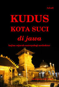 Kudus Kota Suci di Jawa kajian sejarah antropologi-arsitektur
