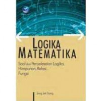 Logika matematika ; soal dan penyelesaian logika himpunan relasifungsi